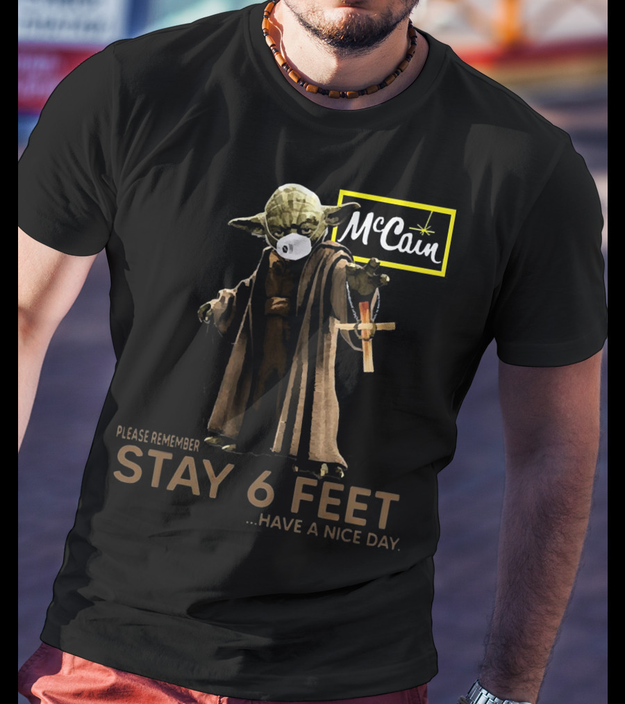 Master Yoda Face Mask McCain Stay 6 Feet Please Remember Have A Nice Day T-Shirt