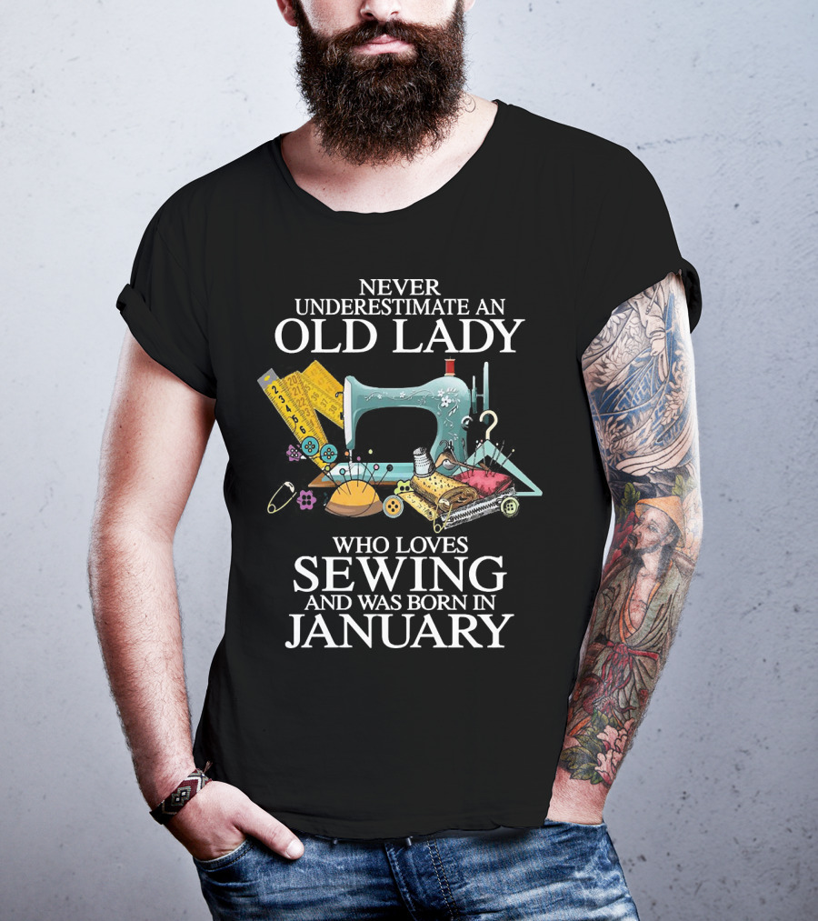 Never Underestimate An Old Lady Who Loves Sewing And Was Born In January With Sewing Machine And Tools T-Shirt