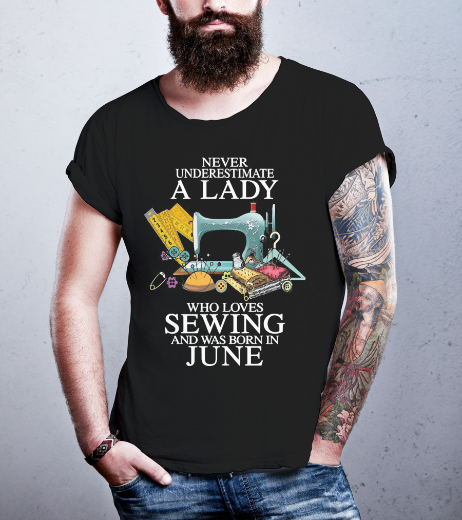 Never Underestimate A Lady Who Loves Sewing And Was Born In June With A Vintage Sewing Machine Background T-Shirt