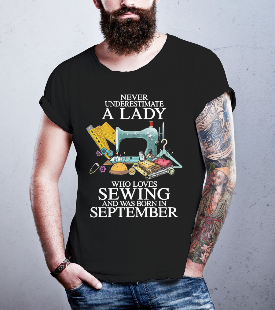 Never Underestimate A Lady Born In September Who Loves Sewing T-Shirt