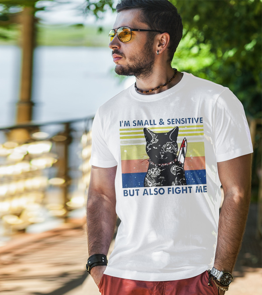 Black Cat I'm Small And Sensitive But Also Fight Me T-Shirt