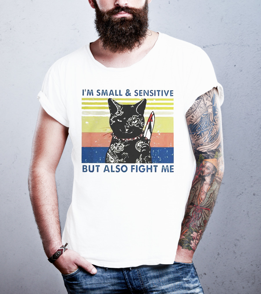 Black Cat I'm Small And Sensitive But Also Fight Me T-Shirt