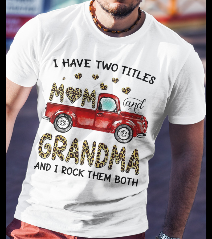 I Have Two Titles Mom And Grandma And I Rock Them Both Red Truck Leopard Hearts T-Shirt