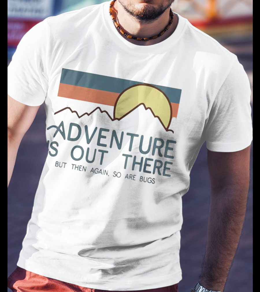 Adventure Is Out There But Then Again So Are Bugs Vintage Hiking Sun And Mountains T-Shirt