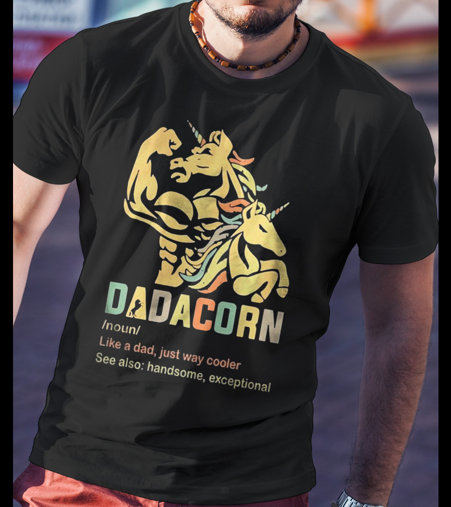 Dadacorn Like A Dad Just Way Cooler Handsome Exceptional Unicorn T-Shirt