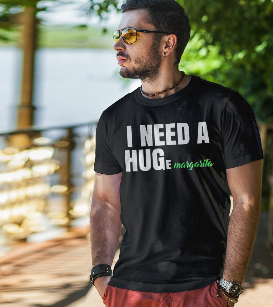 I Need A Hug Margarita T-Shirt