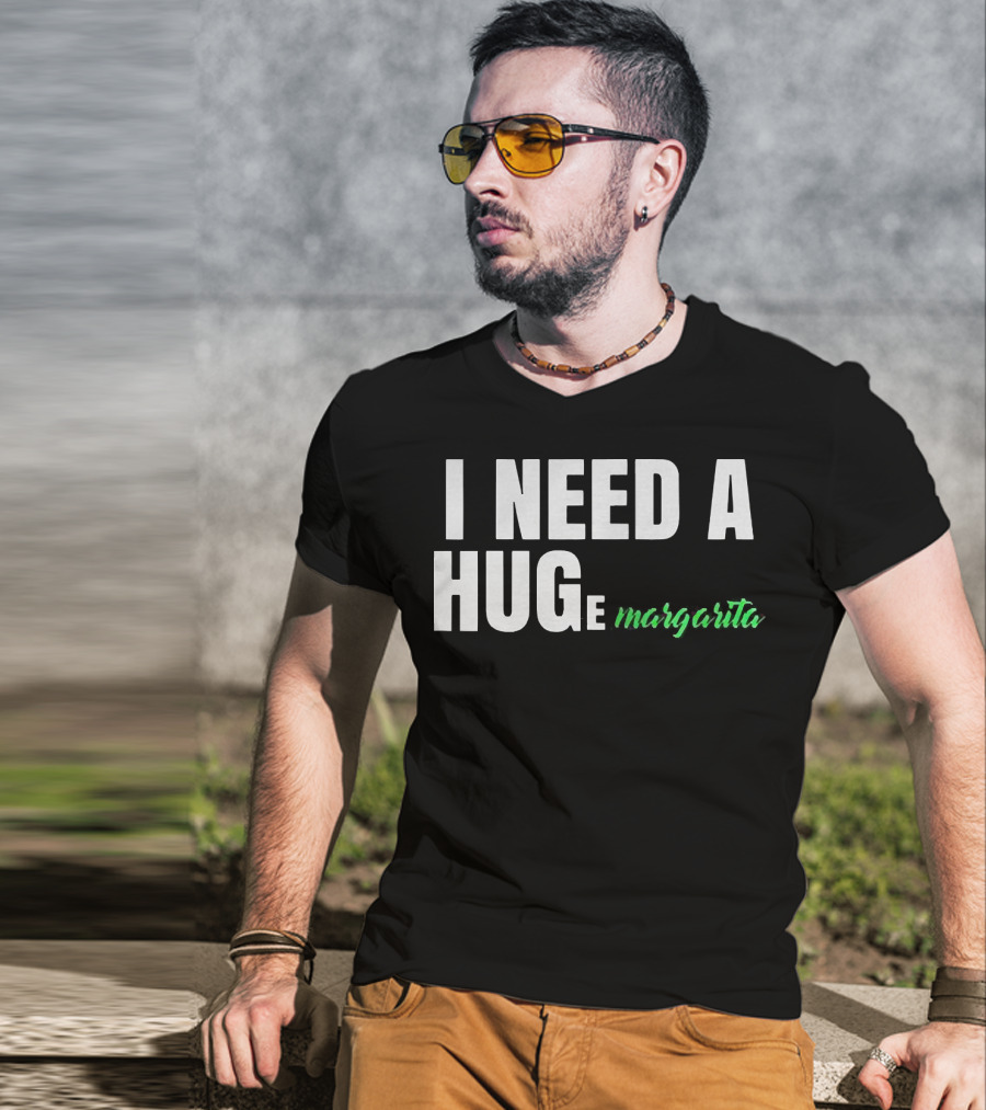 I Need A Hug Margarita T-Shirt