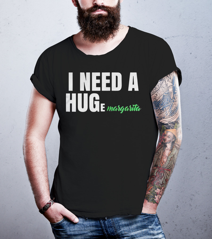 I Need A Hug Margarita T-Shirt