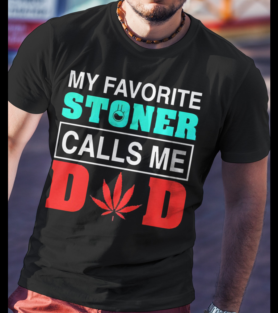 My Favorite Stoner Calls ME Dad Leaf T-Shirt