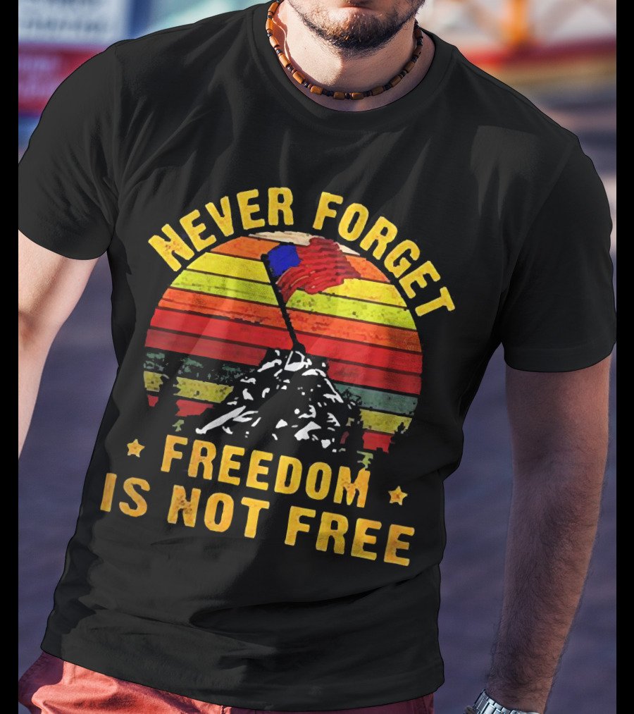 Never Forget Freedom Is Not Free Iwo Jima Flag Sunset Stripes T-Shirt