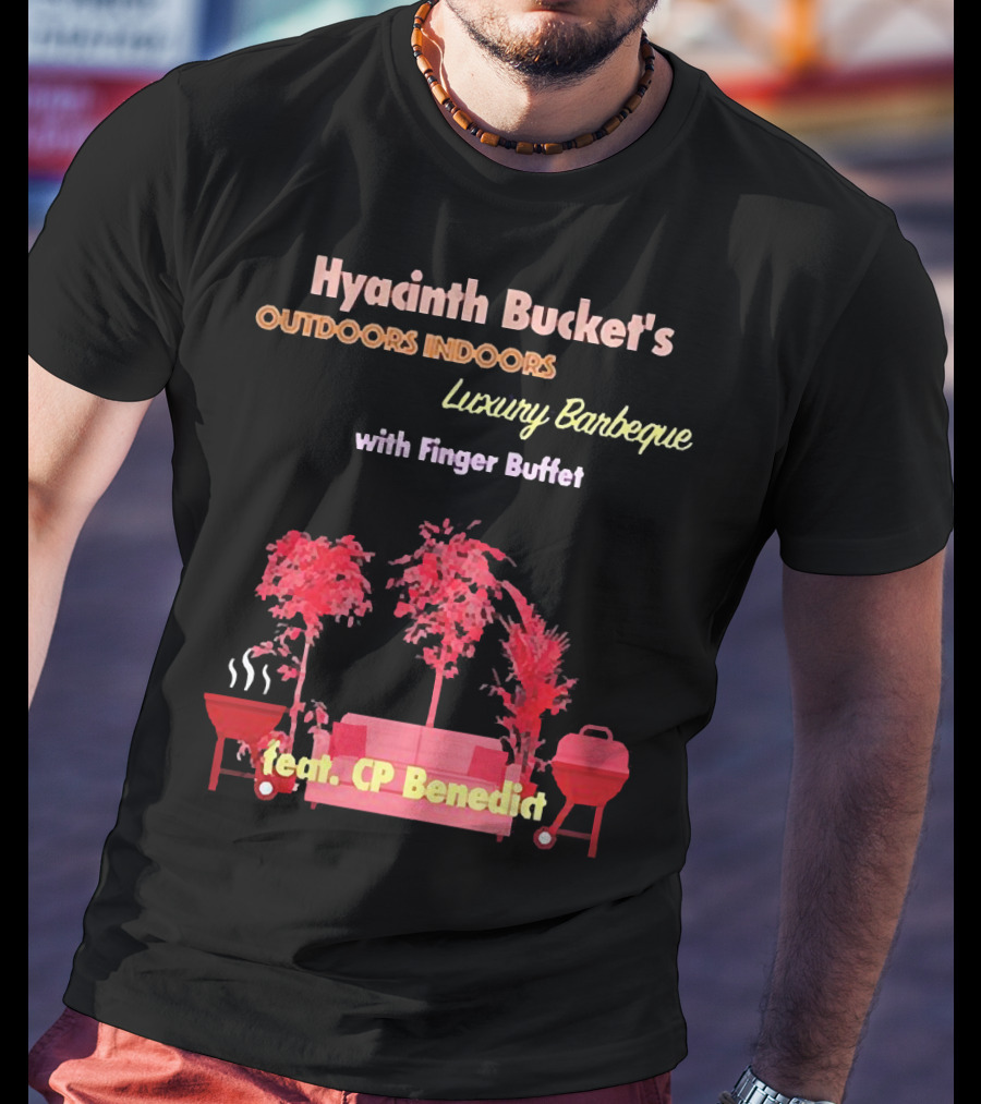 Hyacinth Bucket's Outdoors Indoors Luxury Barbeque With Finger Buffet Feat. CP Benedict T-Shirt