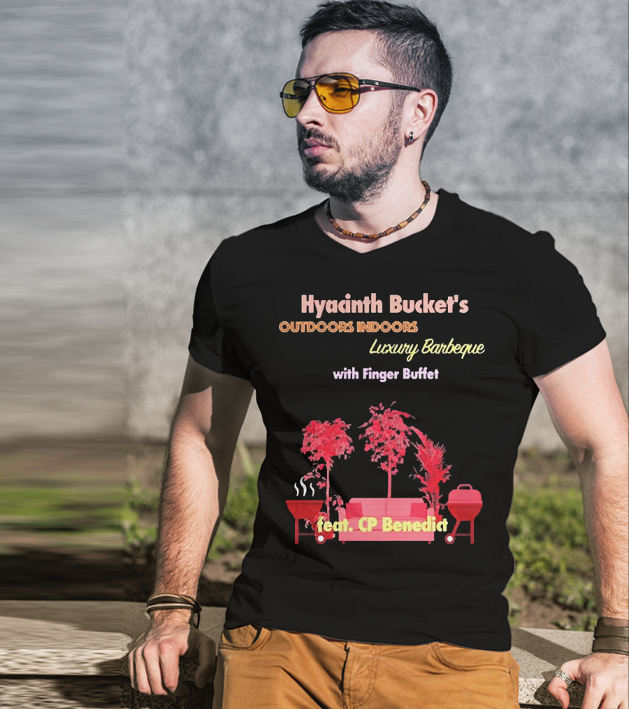 Hyacinth Bucket's Outdoors Indoors Luxury Barbeque With Finger Buffet Feat. CP Benedict T-Shirt