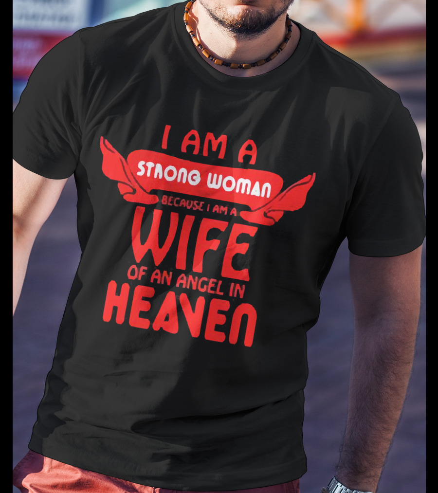 I Am A Strong Woman Because I Am A Wife Of An Angel In Heaven T-Shirt
