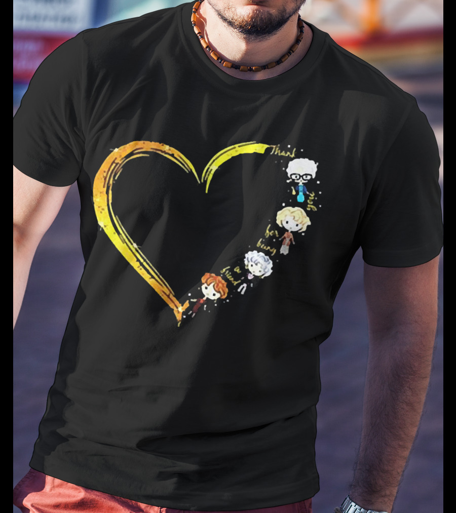 Thank You For Being A Friend Heart The Golden Girls Characters T-Shirt