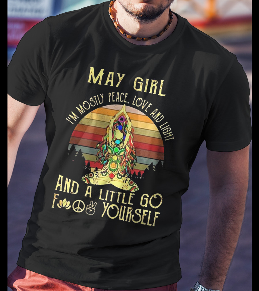 May Girl I'm Mostly Peace Love And Light And A Little Go F* Yourself Yoga Vintage T-Shirt