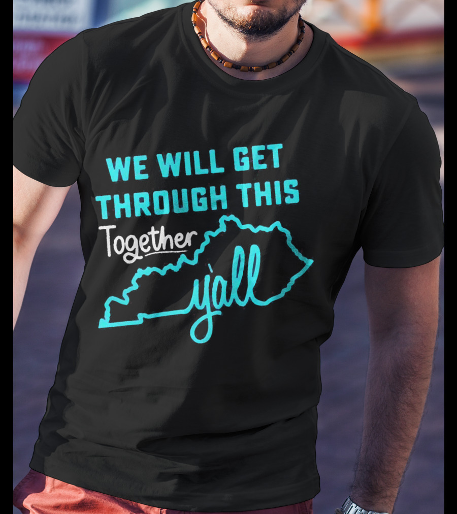We Will Get Through This Together Y'all Kentucky State Outline T-Shirt