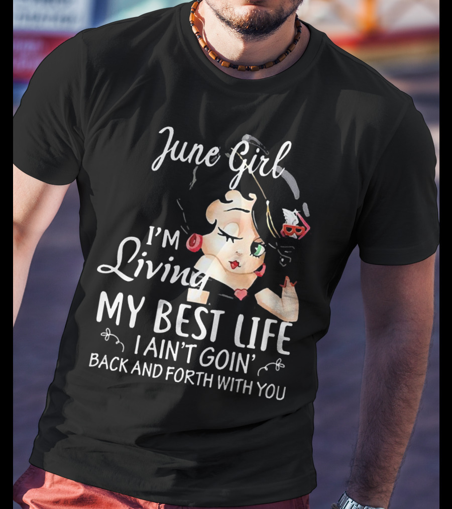 June Girl I'm Living My Best Life I Ain't Goin' Back And Forth With You Retro Cartoon T-Shirt
