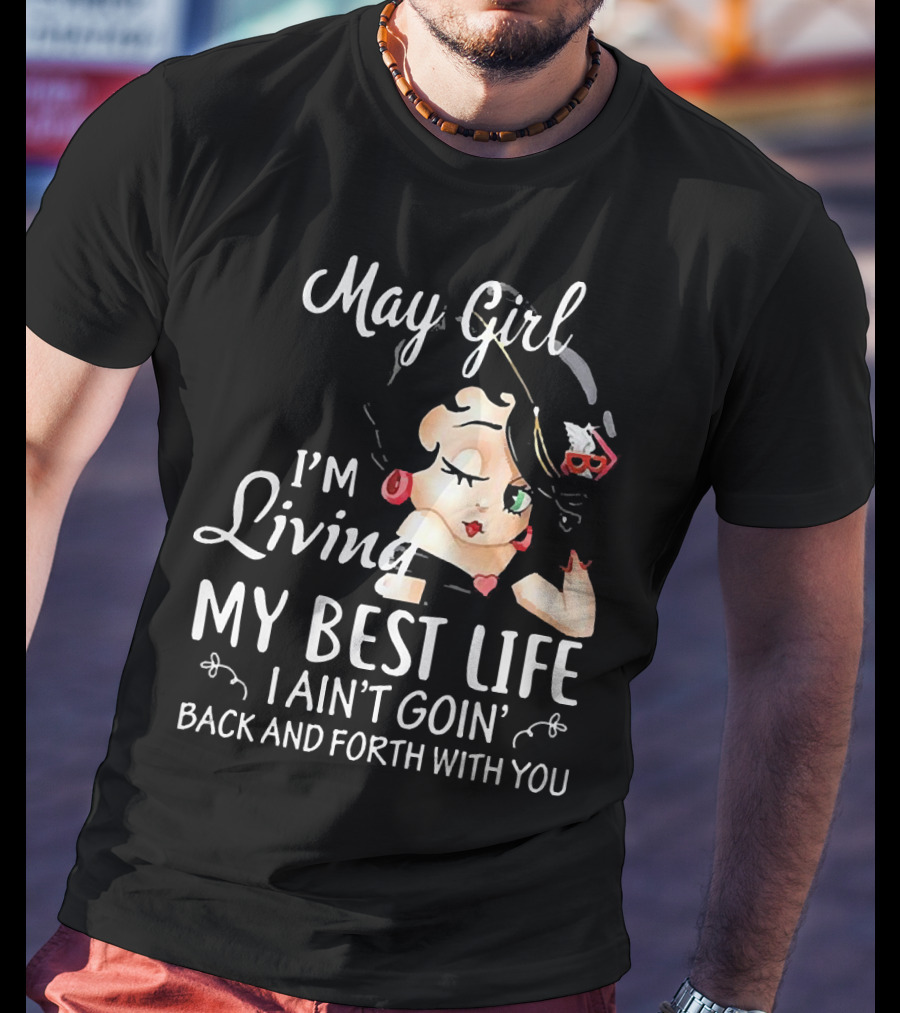 May Girl I'm Living My Best Life I Ain't Goin' Back And Forth With You Retro T-Shirt