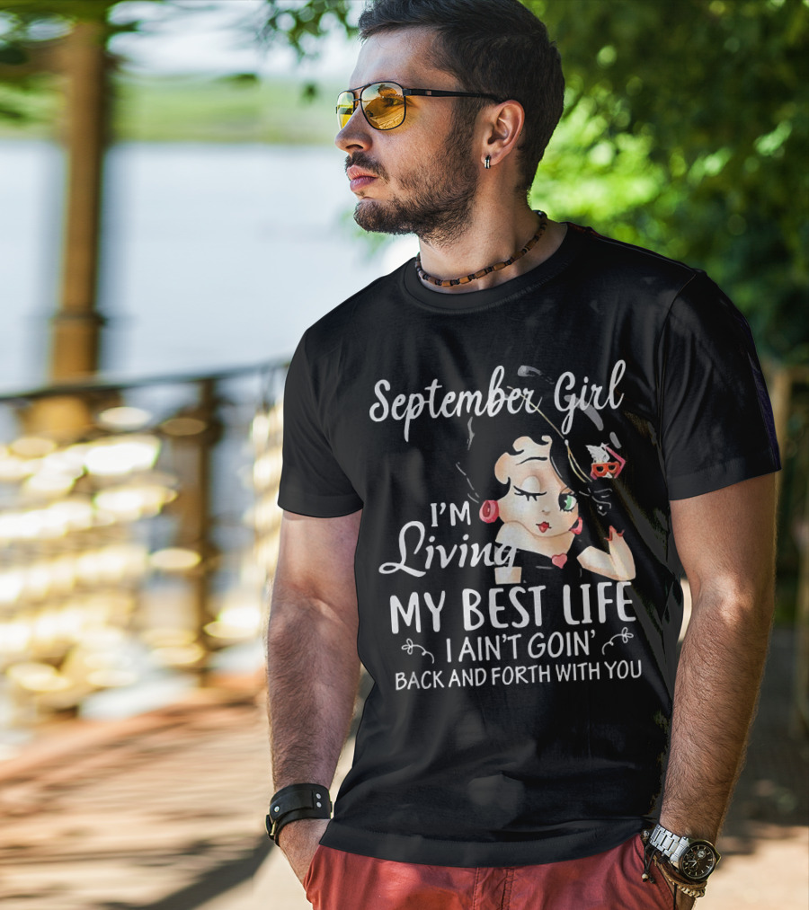 September Girl I'm Living My Best Life I Ain't Goin' Back And Forth With You T-Shirt