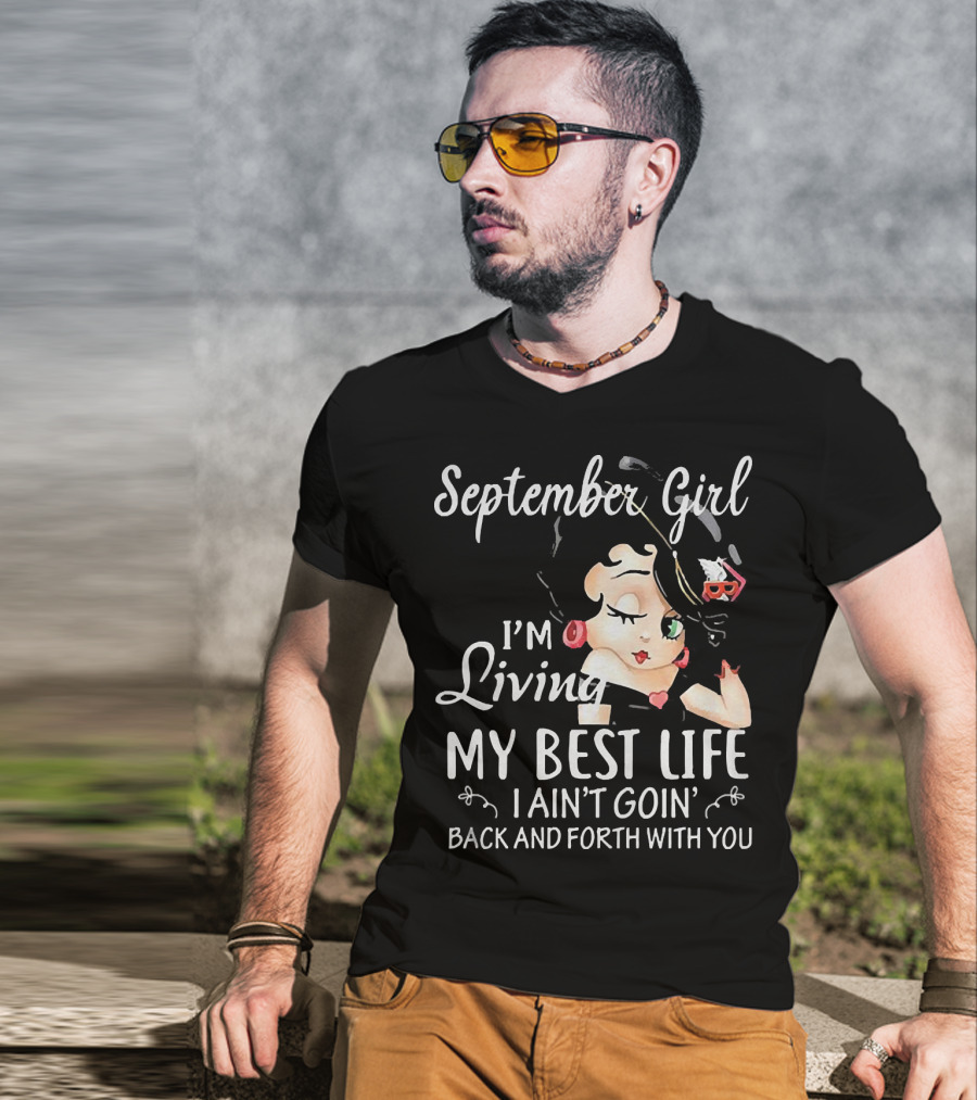 September Girl I'm Living My Best Life I Ain't Goin' Back And Forth With You T-Shirt
