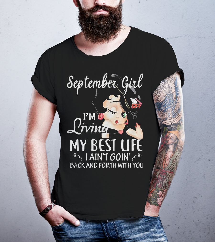 September Girl I'm Living My Best Life I Ain't Goin' Back And Forth With You T-Shirt