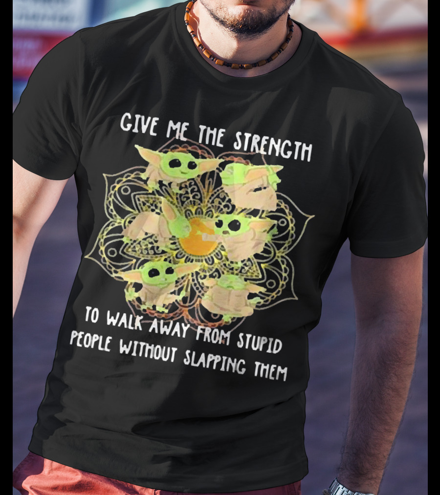 Give Me The Strength To Walk Away From Stupid People Without Slapping Them Yoga Chill Baby Yoda T-Shirt