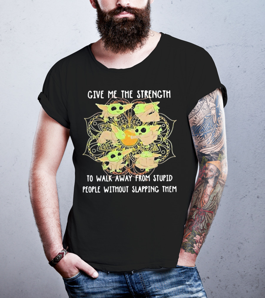 Give Me The Strength To Walk Away From Stupid People Without Slapping Them Yoga Chill Baby Yoda T-Shirt