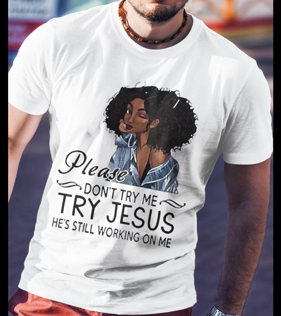 Please Don’t Try Me Try Jesus He’s Still Working On Me Black Girl Winking T-Shirt