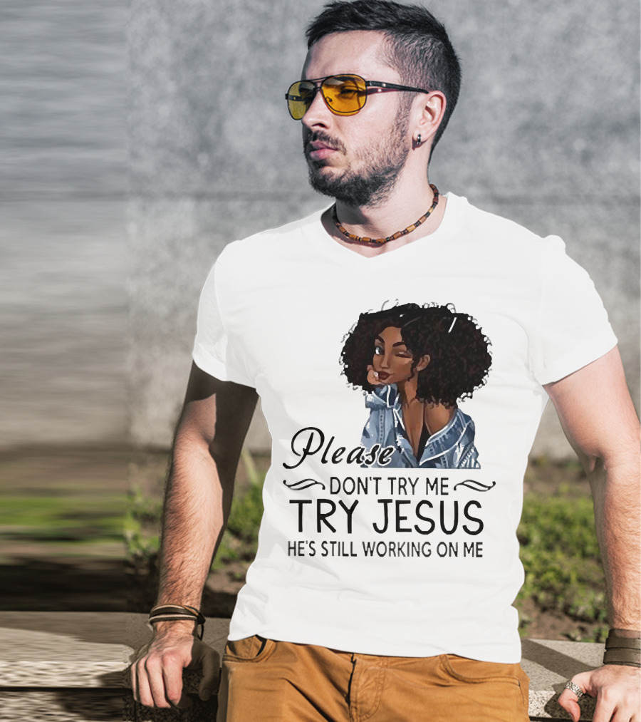 Please Don’t Try Me Try Jesus He’s Still Working On Me Black Girl Winking T-Shirt