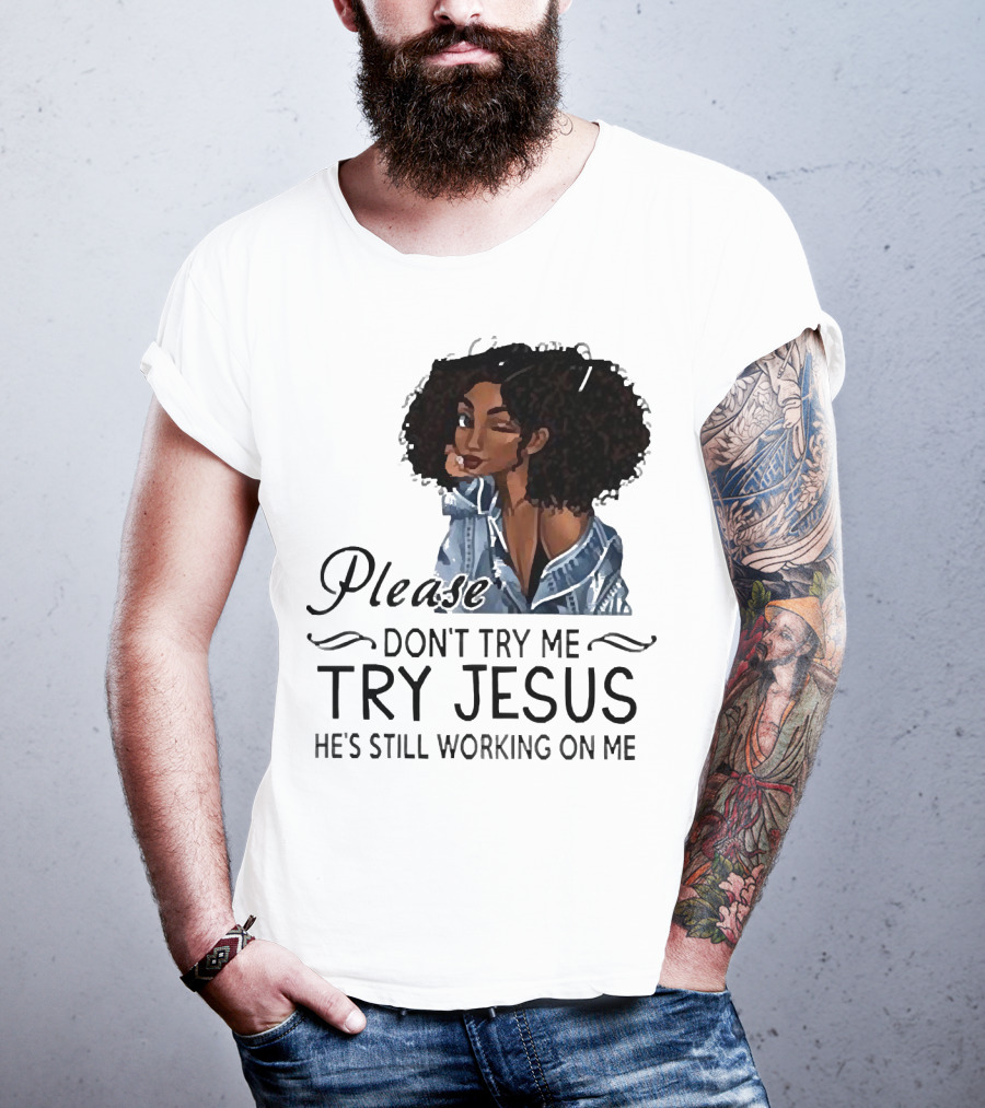 Please Don’t Try Me Try Jesus He’s Still Working On Me Black Girl Winking T-Shirt