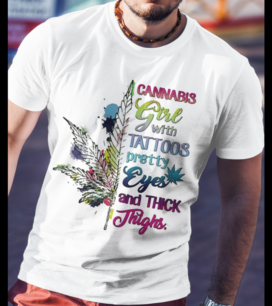 Cannabis Girl Tattoos Pretty Eyes Thick Thighs Leaf T-Shirt