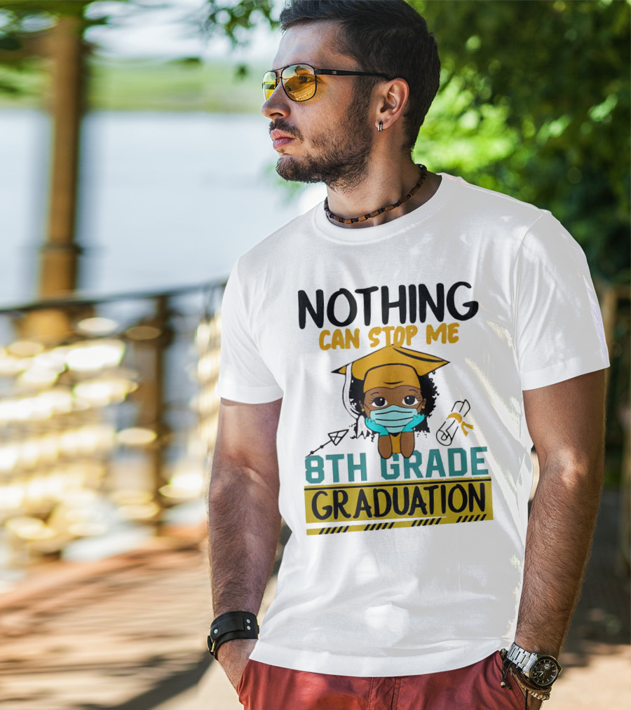 Nothing Can Stop Me 8th Grade Graduation With Mask And Cap T-Shirt