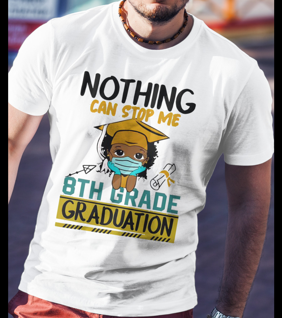 Nothing Can Stop Me 8th Grade Graduation With Mask And Cap T-Shirt