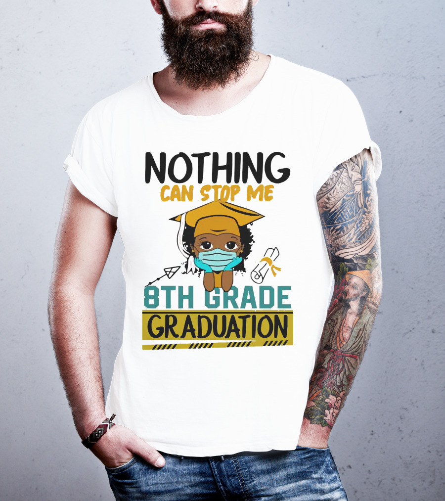 Nothing Can Stop Me 8th Grade Graduation With Mask And Cap T-Shirt