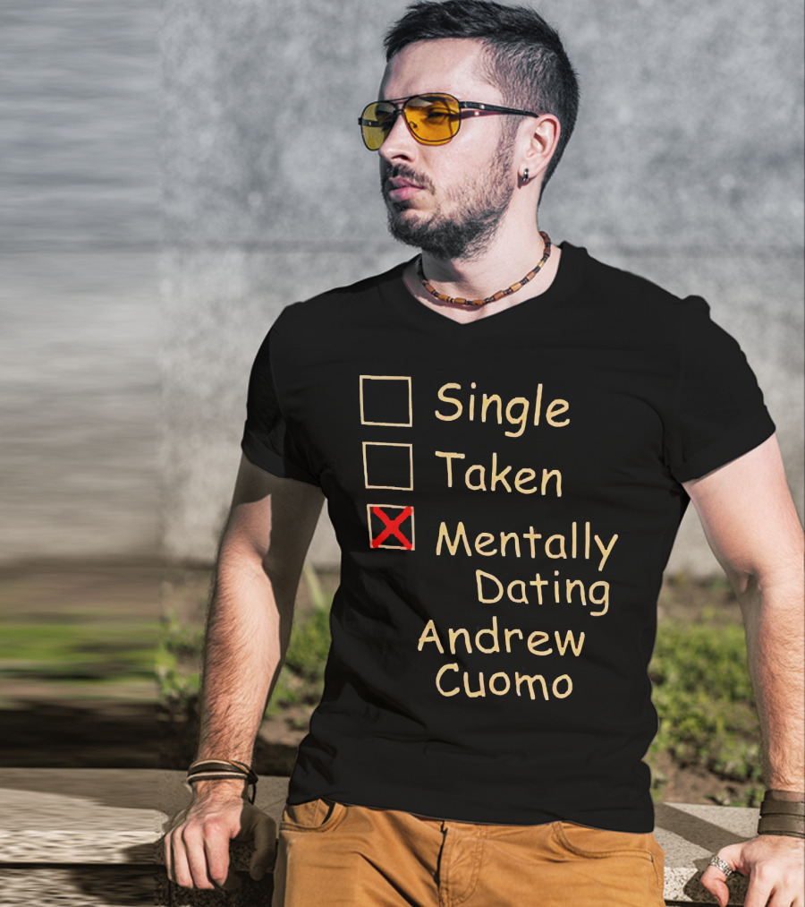 Single Taken Mentally Dating Andrew Cuomo T-Shirt