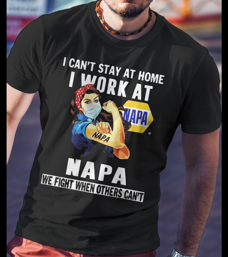I Can't Stay At Home Strong Woman Face Mask I Work At Napa We Fight When Others Can't T-Shirt