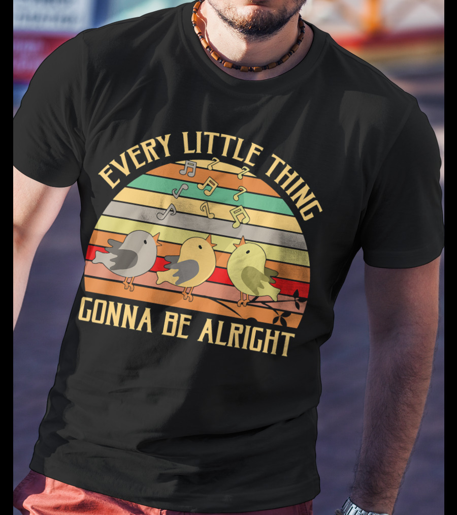 Every Little Thing Gonna Be Alright Three Singing Birds Retro Stripe Music Notes T-Shirt