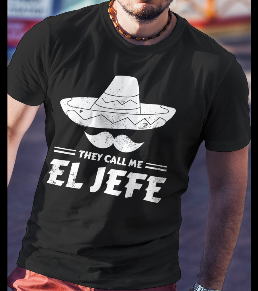 They Call Me El Jefe Funny Mexican Boss Chef Sombrero Moustache T-Shirt