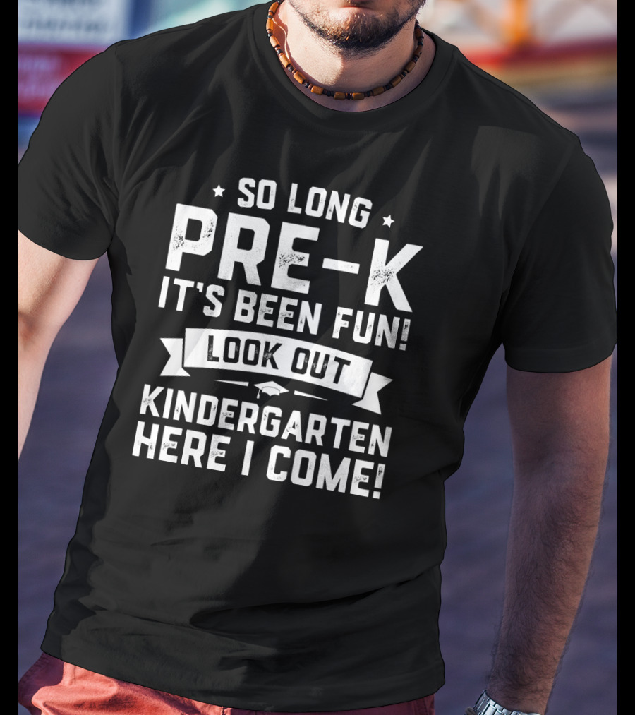So Long Pre-K It's Been Fun Look Out Kindergarten Here I Come Graduation T-Shirt