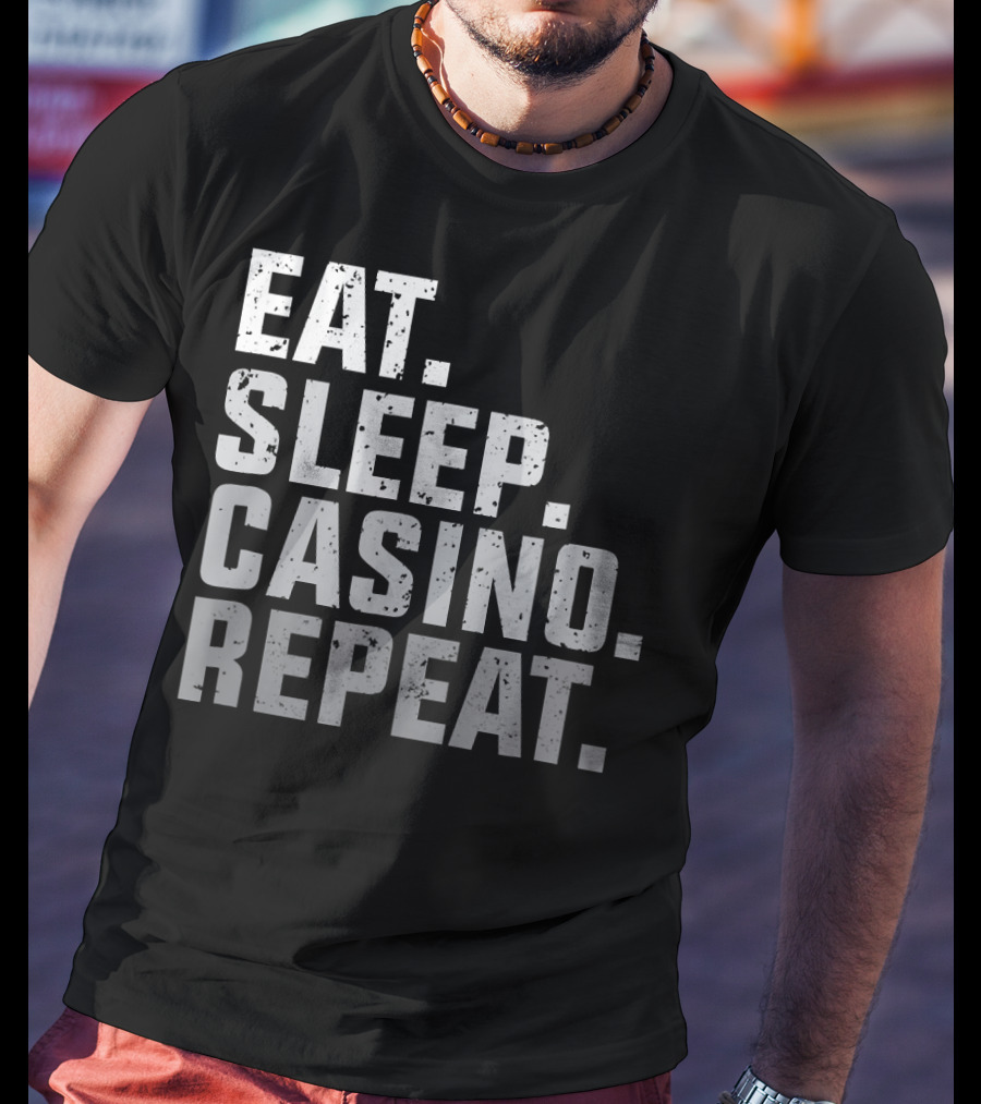 Eat Sleep Casino Repeat The Gambling Essentials T-Shirt