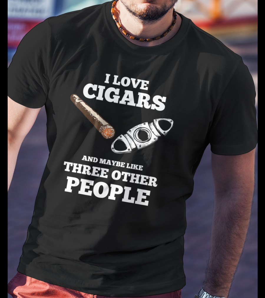 I Love Cigars And Maybe Like Three Other People Cigar Accessories Set Cigar Lover Smokers Party T-Shirt