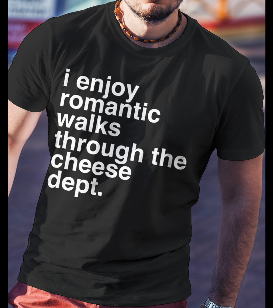 I Enjoy Romantic Walks Through The Cheese Department Gouda Feta Cheddar Charcuterie T-Shirt