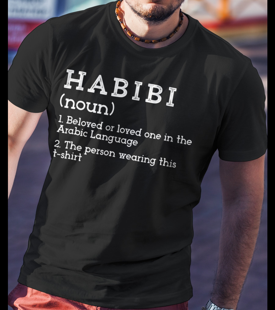HABIBI Noun Beloved Or Loved One In Arabic Language The Person Wearing This T-Shirt