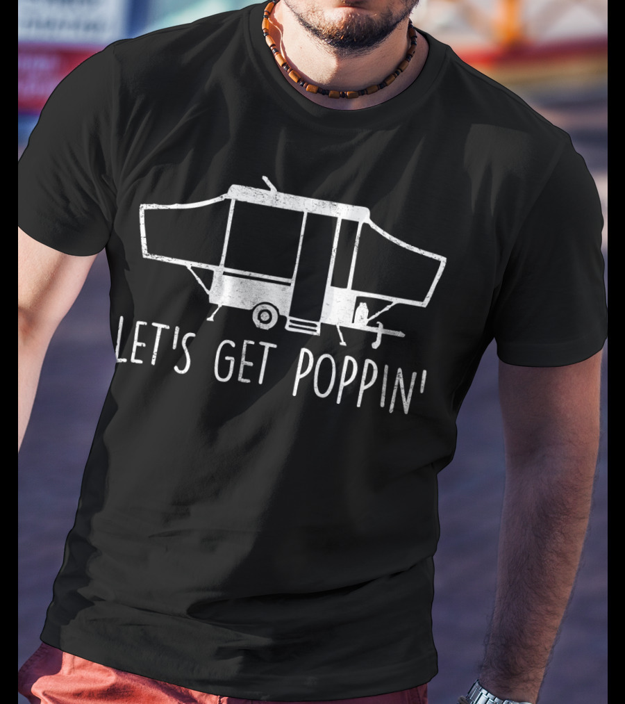 Let's Get Poppin' Pop Up Camper Adventure T-Shirt