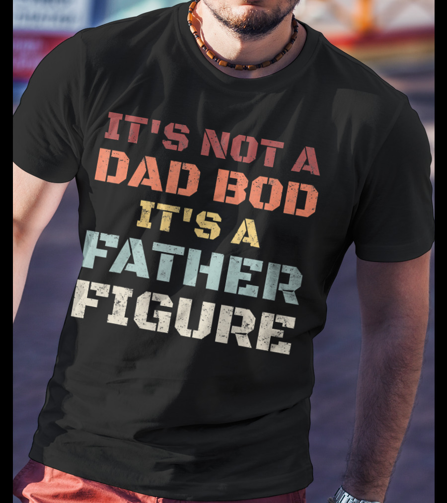 Mens Retro It's Not A Dad Bod It's A Father Figure T-Shirt