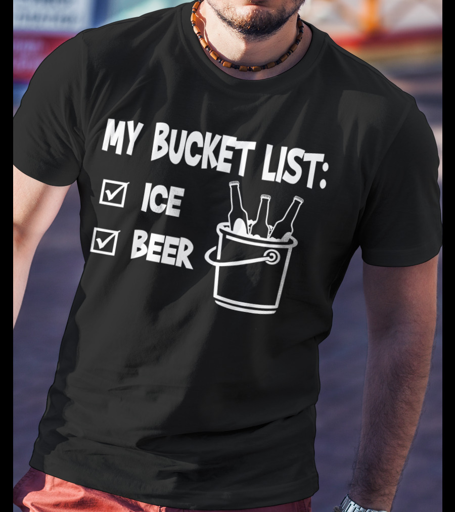 My Bucket List Ice Beer Bottles In Bucket T-Shirt