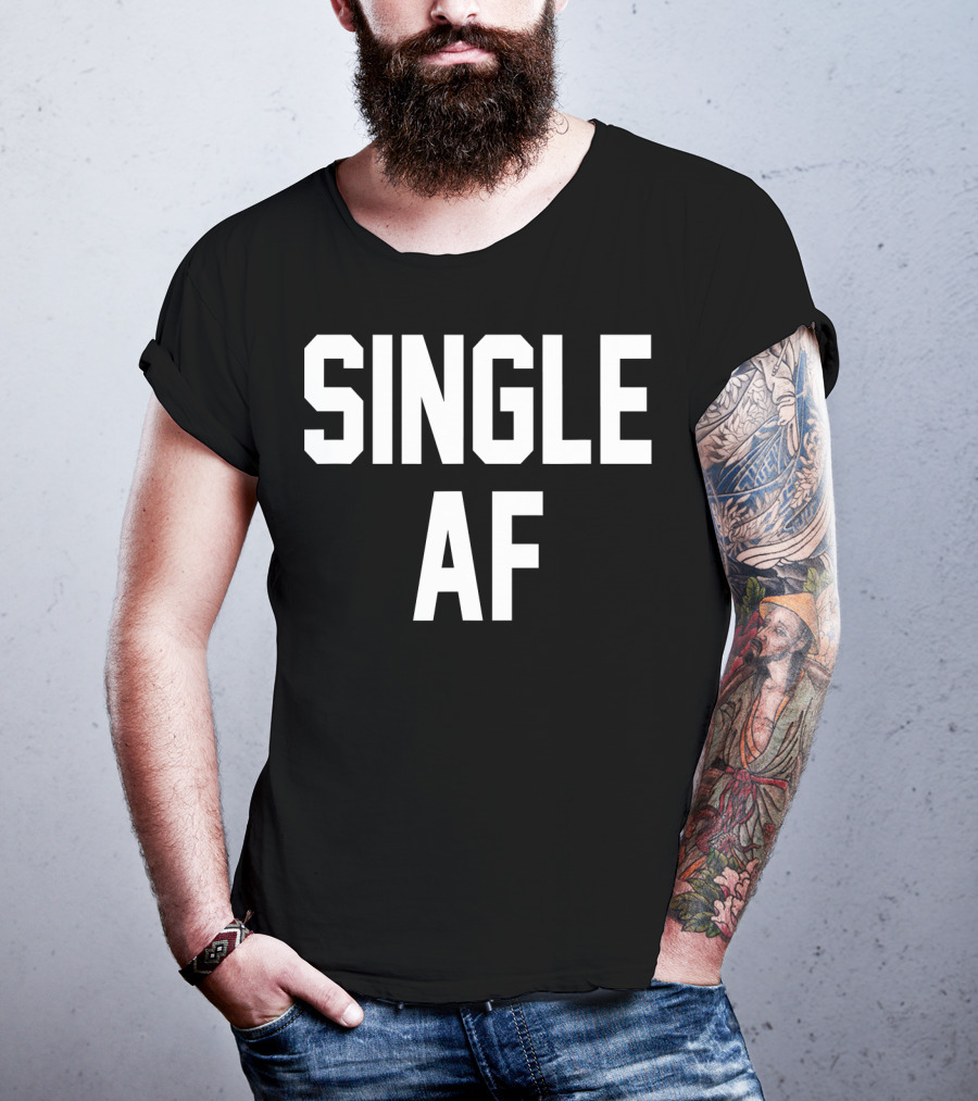 SINGLE AF Funny Single Girls And Guys T-Shirt