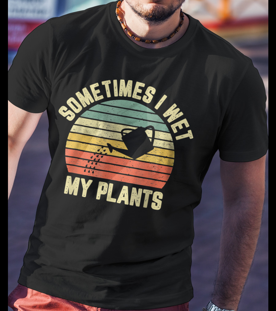 Sometimes I Wet My Plants Watering Can Retro Stripes Gardening T-Shirt