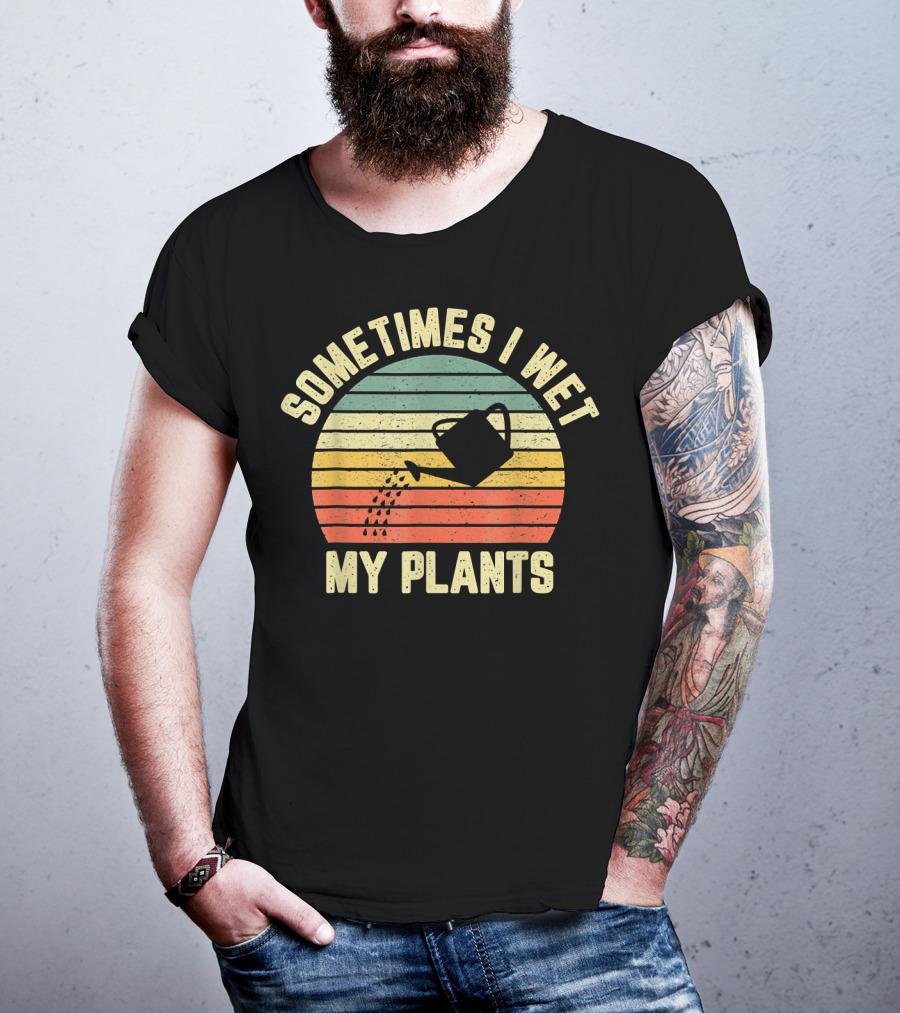 Sometimes I Wet My Plants Watering Can Retro Stripes Gardening T-Shirt