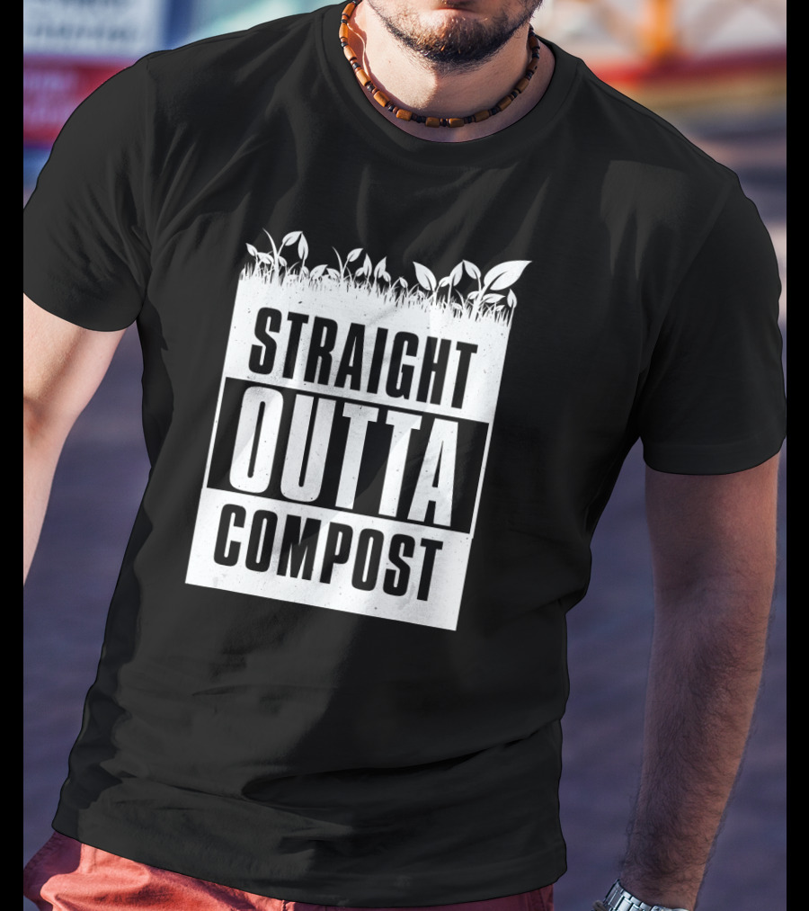 Straight Outta Compost Gardening Plants Growing T-Shirt